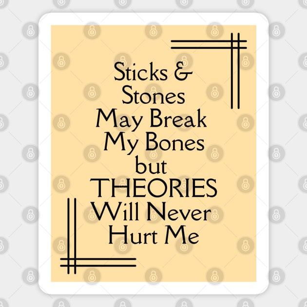 Sticks and Stones May Break My Bones But THEORIES Will Never Hurt Me Magnet by TJWDraws